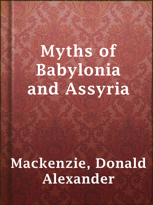 Title details for Myths of Babylonia and Assyria by Donald Alexander Mackenzie - Available